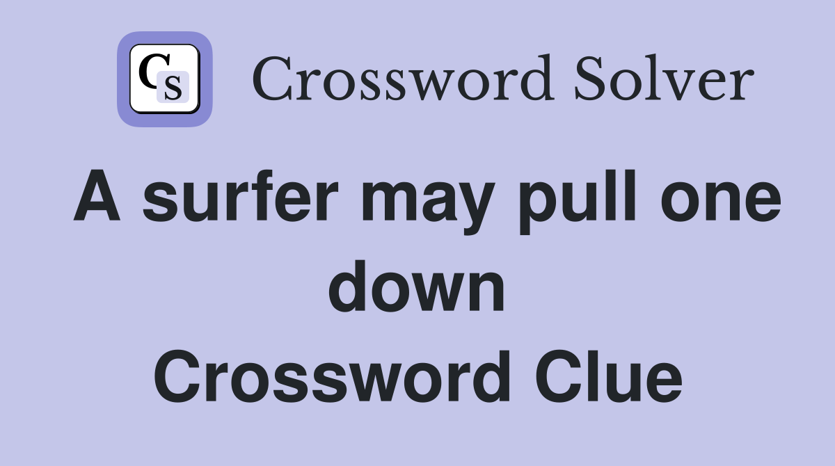 A surfer may pull one down - Crossword Clue Answers - Crossword Solver